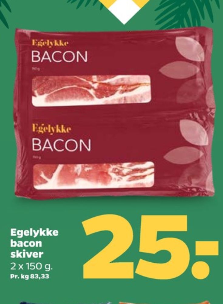 Egelykke, Baconskiver